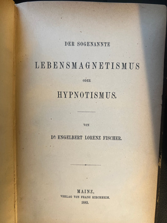 1883 Der Sogenannte Lebensmagnetismus oder Hypnotismus. MAIZ, Dr Engelbert Lorenz Fischer